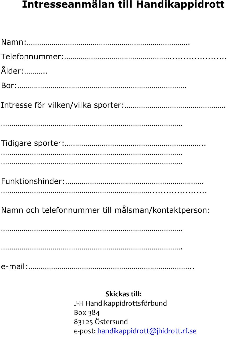 ... Namn och telefonnummer till målsman/kontaktperson: e-mail:.