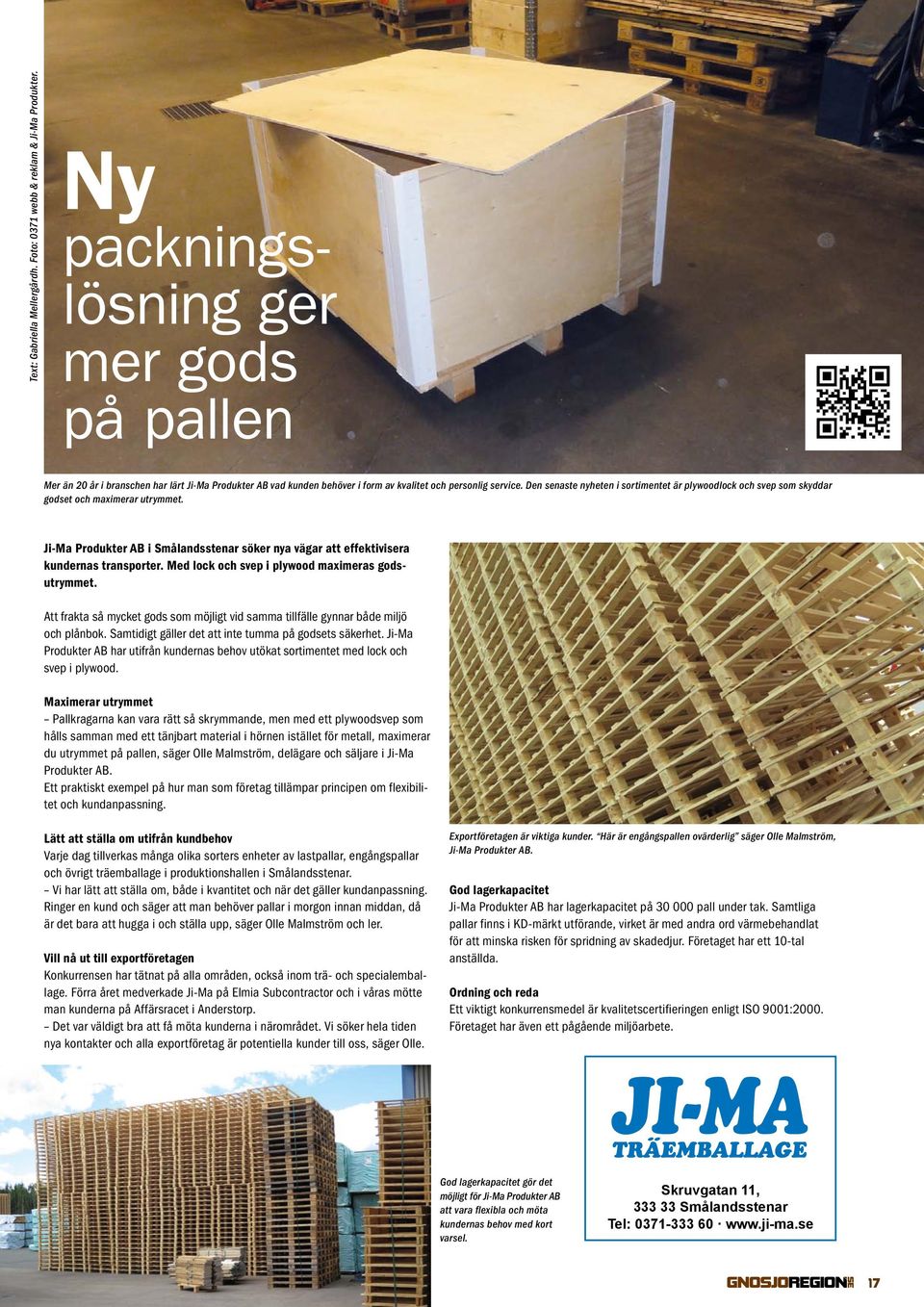 Den senaste nyheten i sortimentet är plywoodlock och svep som skyddar godset och maximerar utrymmet. Ji-Ma Produkter AB i Smålandsstenar söker nya vägar att effektivisera kundernas transporter.