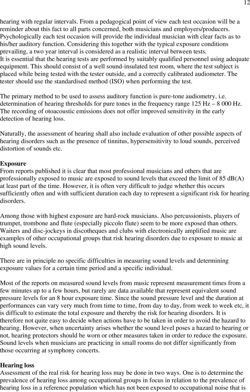 Considering this together with the typical exposure conditions prevailing, a two year interval is considered as a realistic interval between tests.