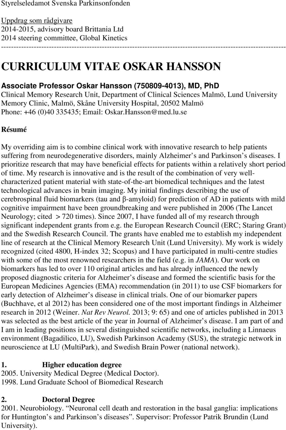 PhD Clinical Memory Research Unit, Department of Clinical Sciences Malmö, Lund University Memory Clinic, Malmö, Skåne University Hospital, 20502 Malmö Phone: +46 (0)40 335435; Email: Oskar.