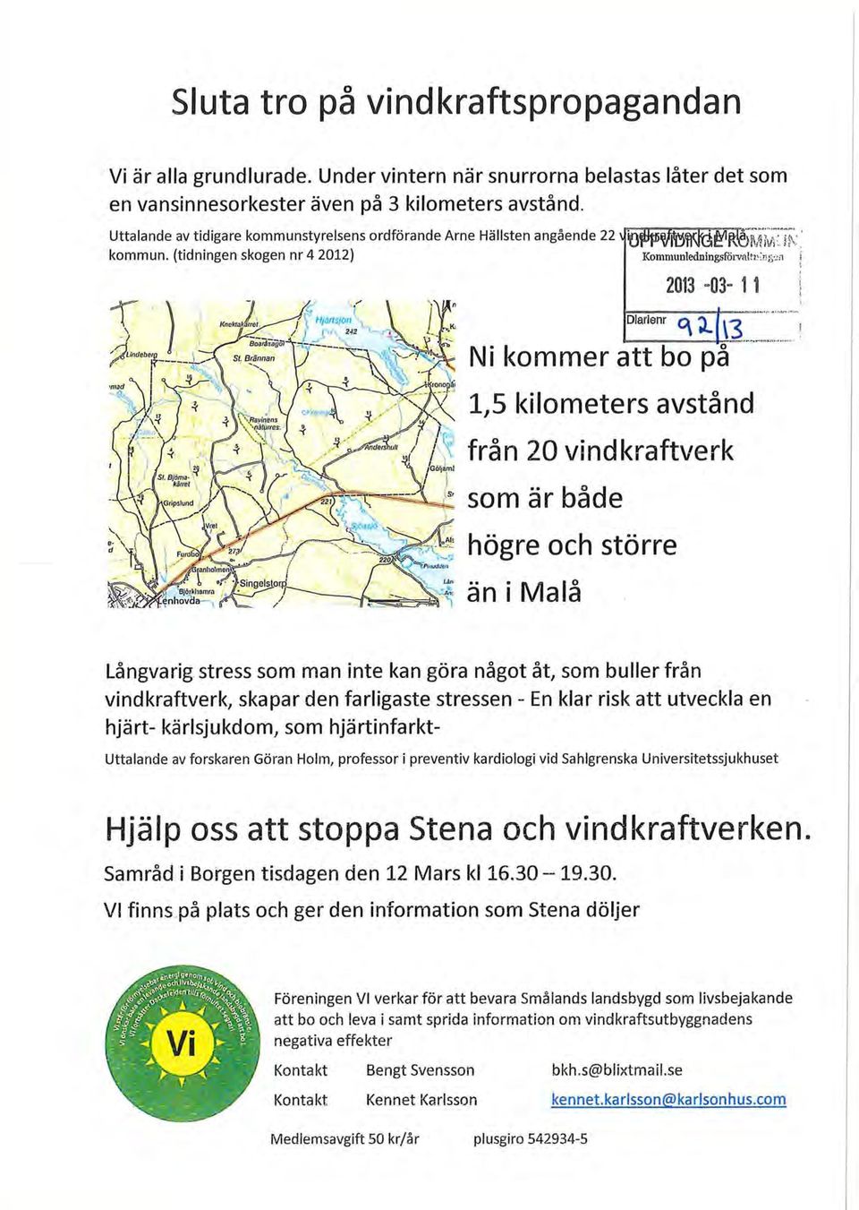 ! 2013 =03= 1 1 :;i i Diarienr 13 Ni kommer att bo på 1,5 kilometers avstånd från 20 vindkraftverk som är både högre och större än i Maiå Långvarig stress som man inte kan göra något åt, som buller