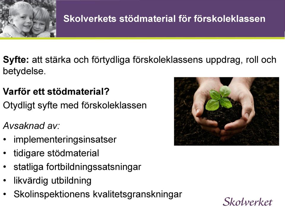 Otydligt syfte med förskoleklassen Avsaknad av: implementeringsinsatser tidigare