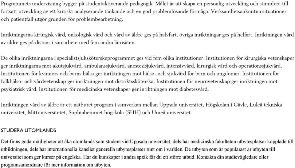 Verksamhetsanknutna situationer och patientfall utgör grunden för problembearbetning.