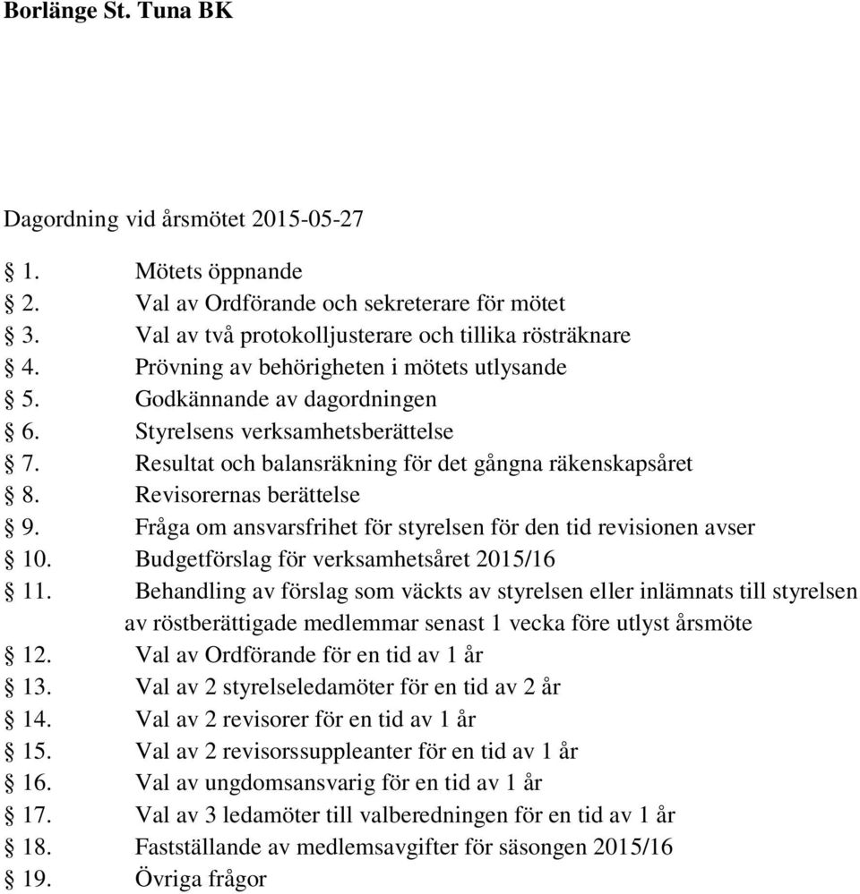 Fråga om ansvarsfrihet för styrelsen för den tid revisionen avser 10. Budgetförslag för verksamhetsåret 2015/16 11.