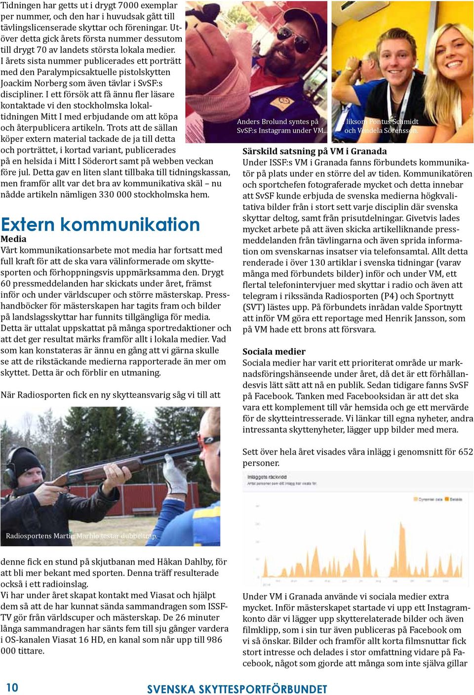 I årets sista nummer publicerades ett porträtt med den Paralympicsaktuelle pistolskytten Joackim Norberg som även tävlar i SvSF:s discipliner.