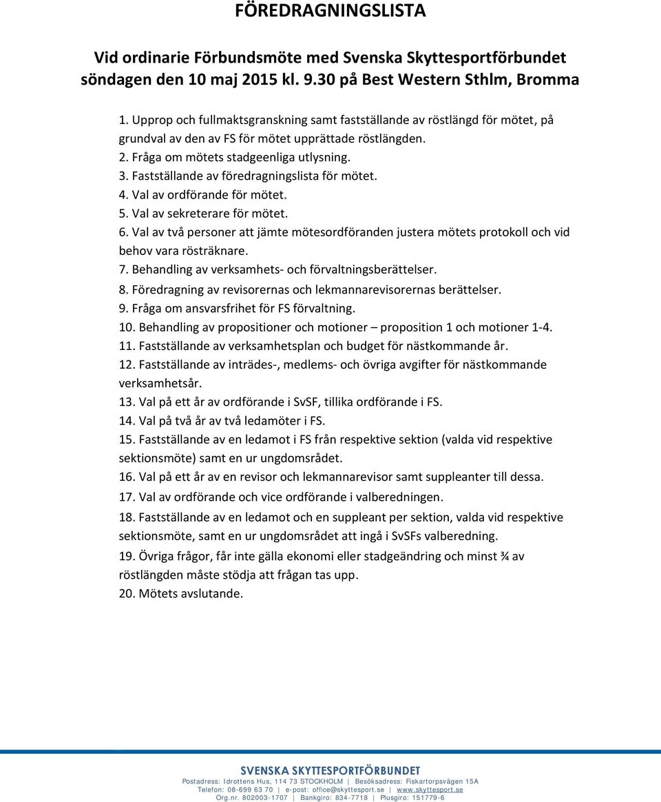 Fastställande av föredragningslista för mötet. 4. Val av ordförande för mötet. 5. Val av sekreterare för mötet. 6.