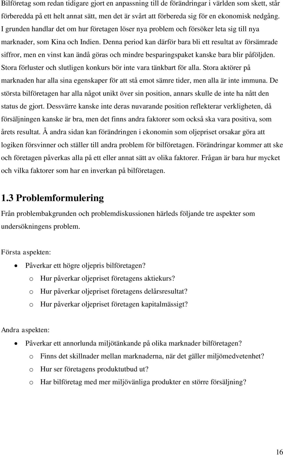 Denna period kan därför bara bli ett resultat av försämrade siffror, men en vinst kan ändå göras och mindre besparingspaket kanske bara blir påföljden.