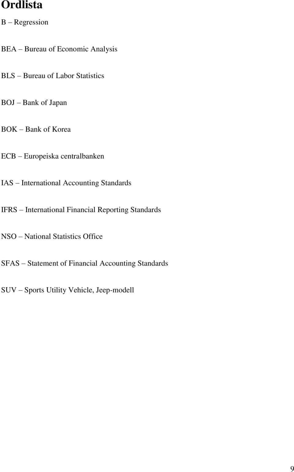 Standards IFRS International Financial Reporting Standards NSO National Statistics Office