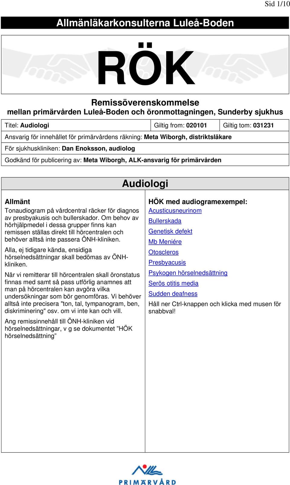 Audiologi Tonaudiogram på vårdcentral räcker för diagnos av presbyakusis och bullerskador.