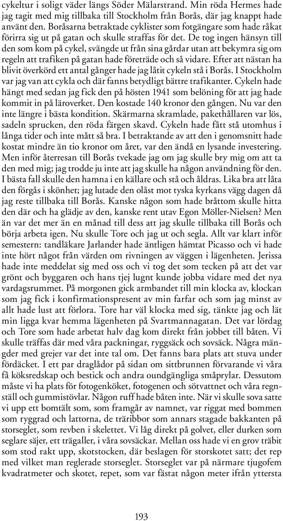 De tog ingen hänsyn till den som kom på cykel, svängde ut från sina gårdar utan att bekymra sig om regeln att trafiken på gatan hade företräde och så vidare.