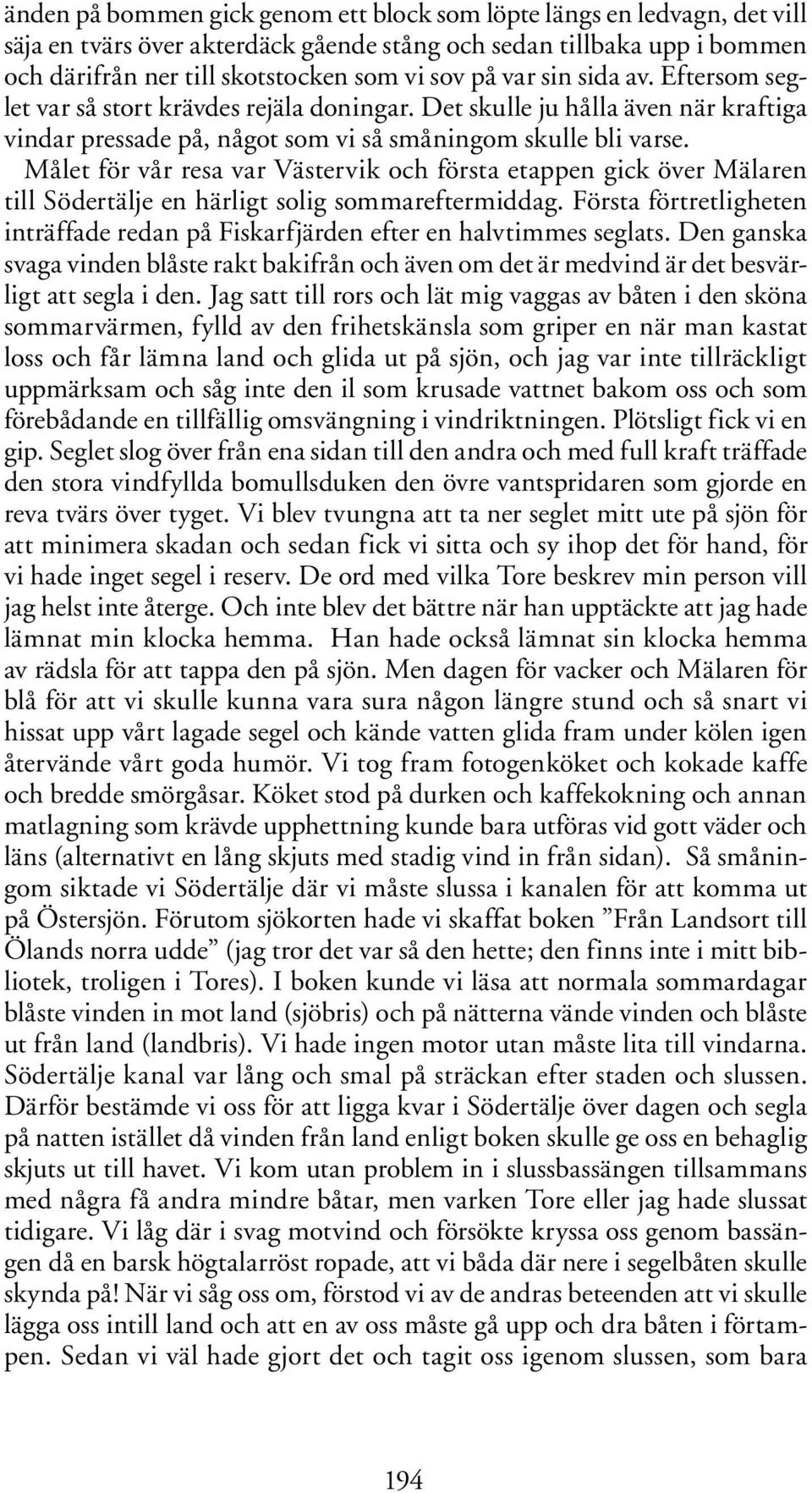 Målet för vår resa var Västervik och första etappen gick över Mälaren till Södertälje en härligt solig sommareftermiddag.