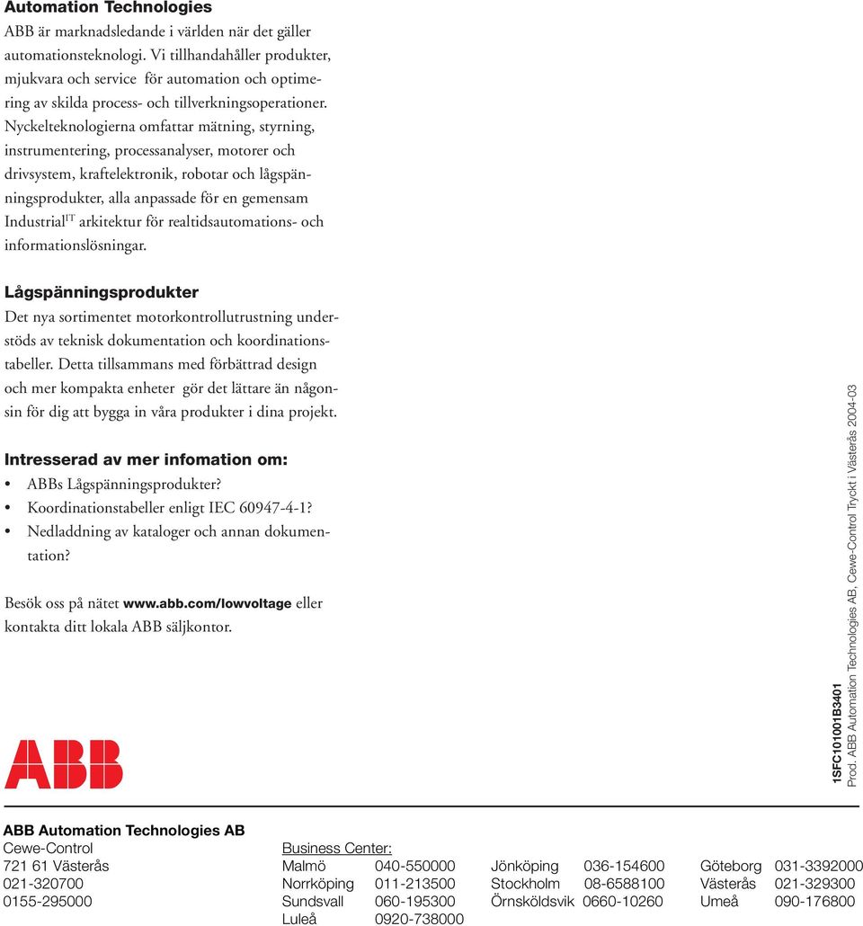 Nyckelteknologierna omfattar mätning, styrning, instrumentering, processanalyser, motorer och drivsystem, kraftelektronik, robotar och lågspänningsprodukter, alla anpassade för en gemensam Industrial