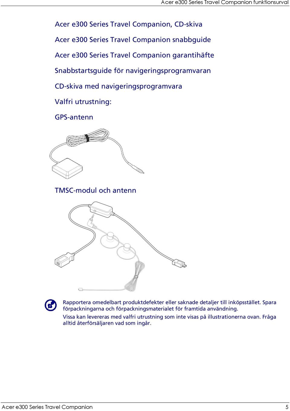 antenn Rapportera omedelbart produktdefekter eller saknade detaljer till inköpsstället.