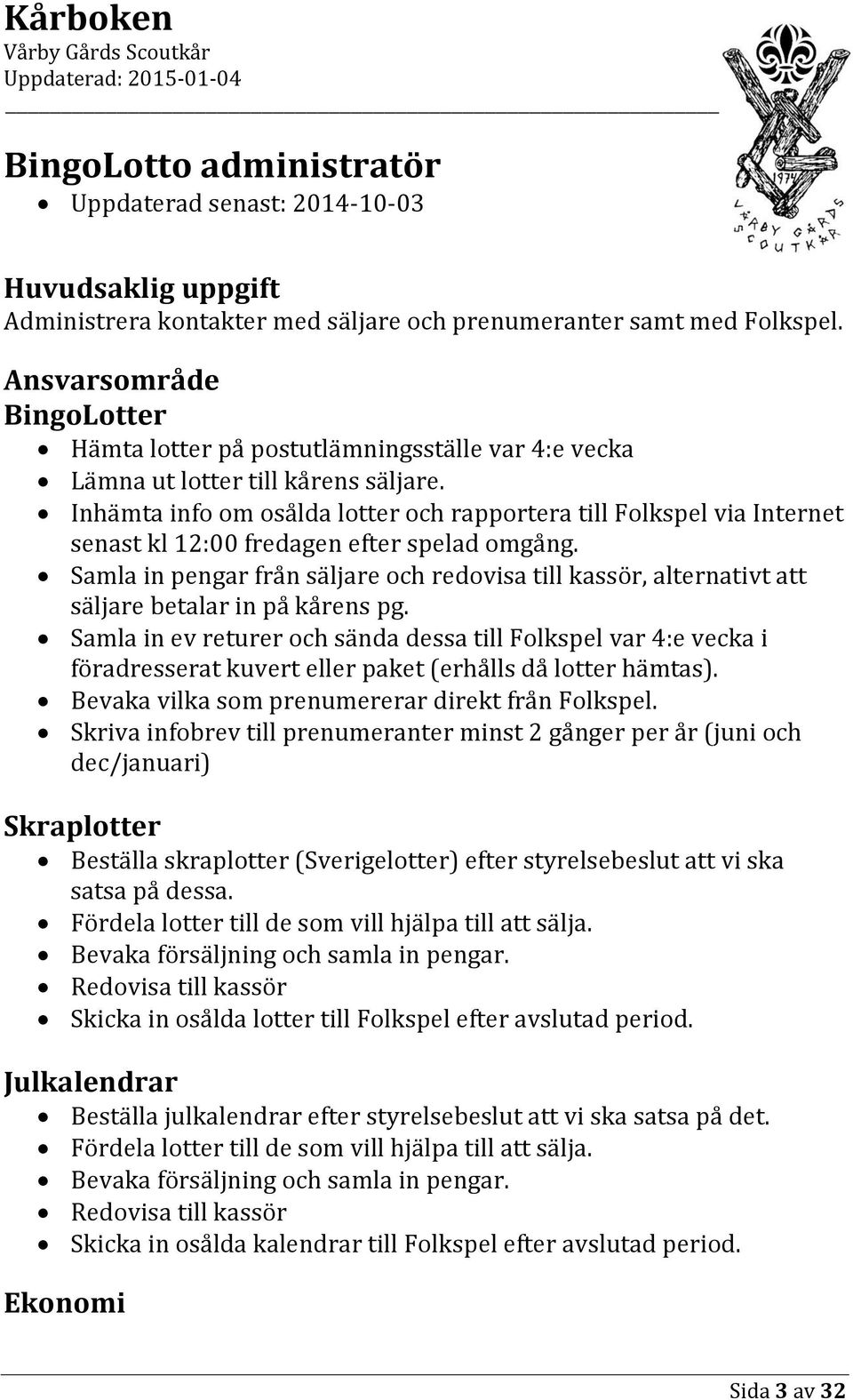 Inhämta info om osålda lotter och rapportera till Folkspel via Internet senast kl 12:00 fredagen efter spelad omgång.