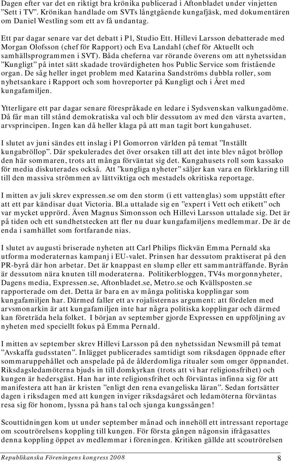 Hillevi Larsson debatterade med Morgan Olofsson (chef för Rapport) och Eva Landahl (chef för Aktuellt och samhällsprogrammen i SVT).