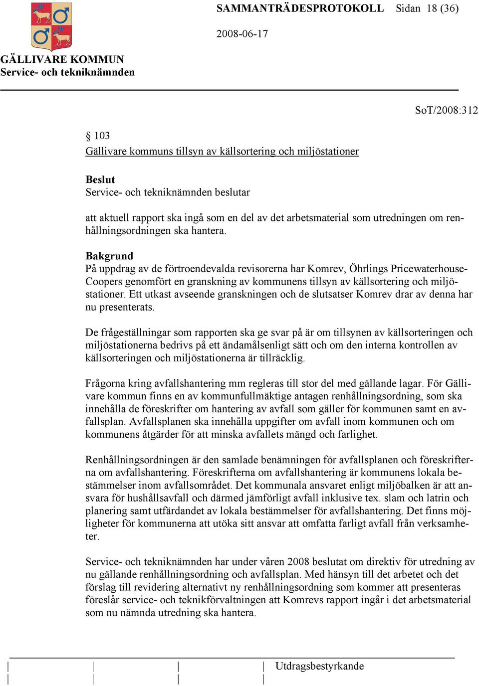 På uppdrag av de förtroendevalda revisorerna har Komrev, Öhrlings Pricewaterhouse- Coopers genomfört en granskning av kommunens tillsyn av källsortering och miljöstationer.