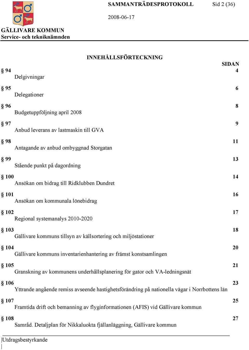 kommuns tillsyn av källsortering och miljöstationer 104 20 Gällivare kommuns inventarienhantering av främst konstsamlingen 105 21 Granskning av kommunens underhållsplanering för gator och