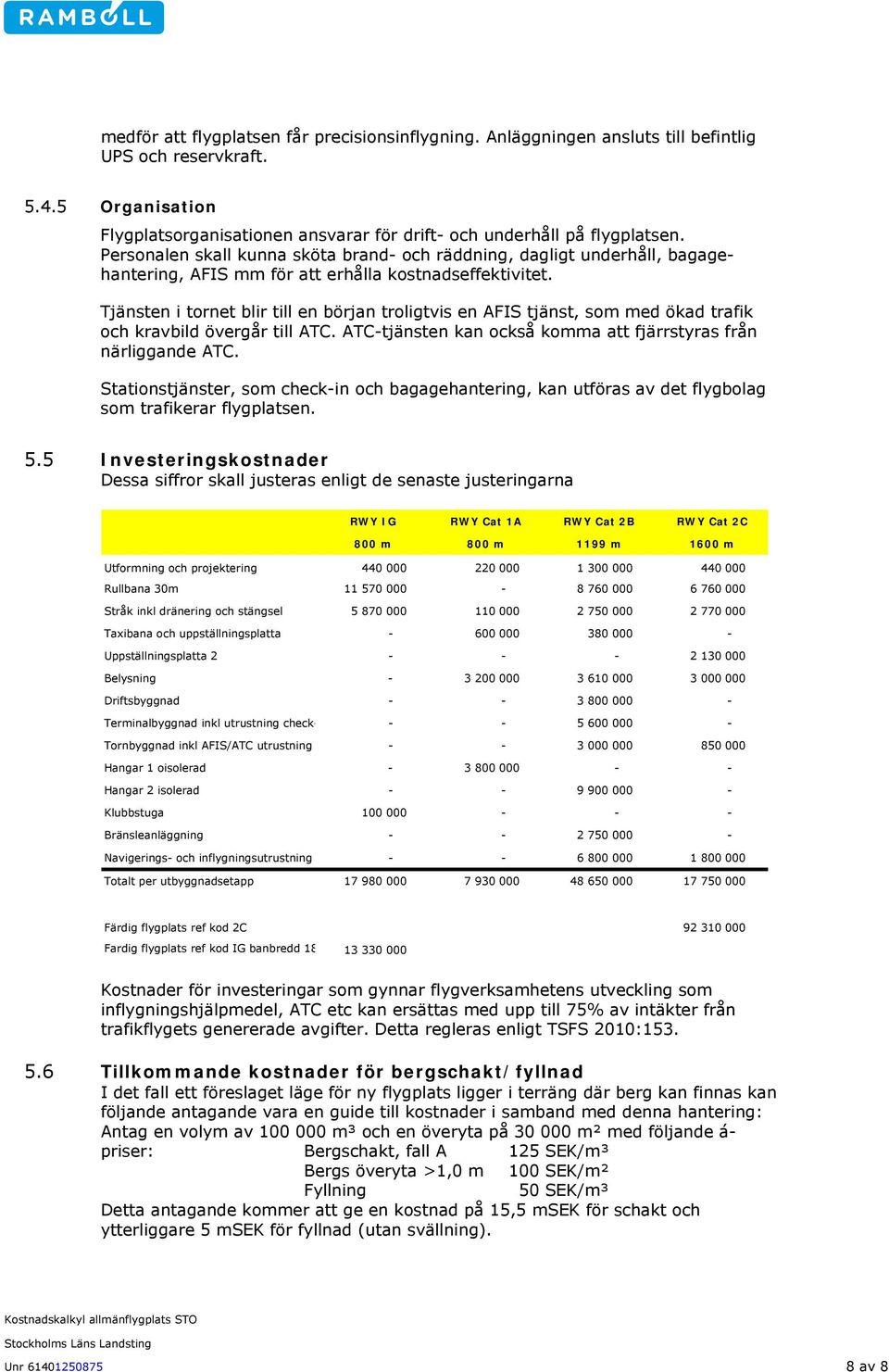 Tjänsten i tornet blir till en början troligtvis en AFIS tjänst, som med ökad trafik och kravbild övergår till ATC. ATC-tjänsten kan också komma att fjärrstyras från närliggande ATC.