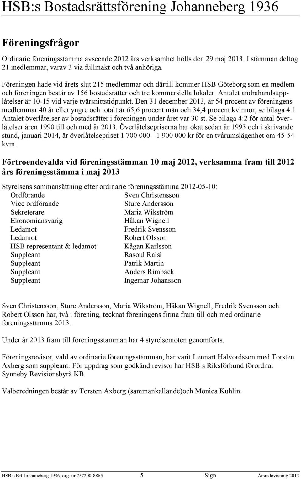 Antalet andrahandsupplåtelser är 10-15 vid varje tvärsnittstidpunkt.