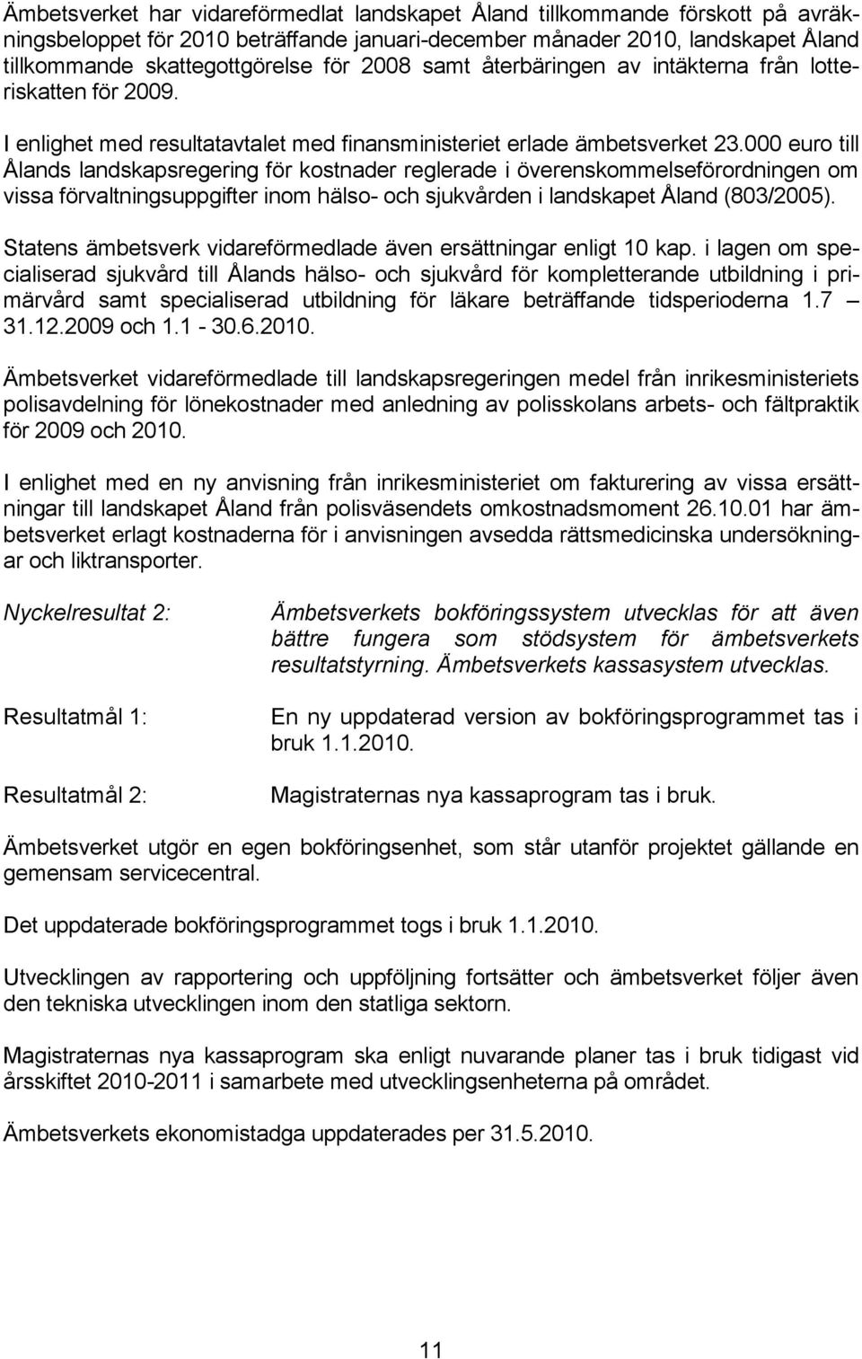 000 euro till Ålands landskapsregering för kostnader reglerade i överenskommelseförordningen om vissa förvaltningsuppgifter inom hälso- och sjukvården i landskapet Åland (803/2005).