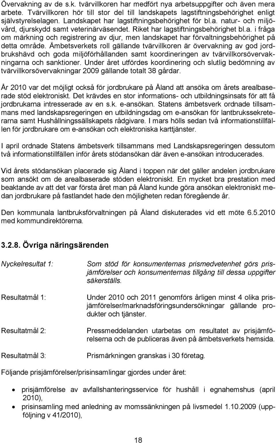 Ämbetsverkets roll gällande tvärvillkoren är övervakning av god jordbrukshävd och goda miljöförhållanden samt koordineringen av tvärvillkorsövervakningarna och sanktioner.