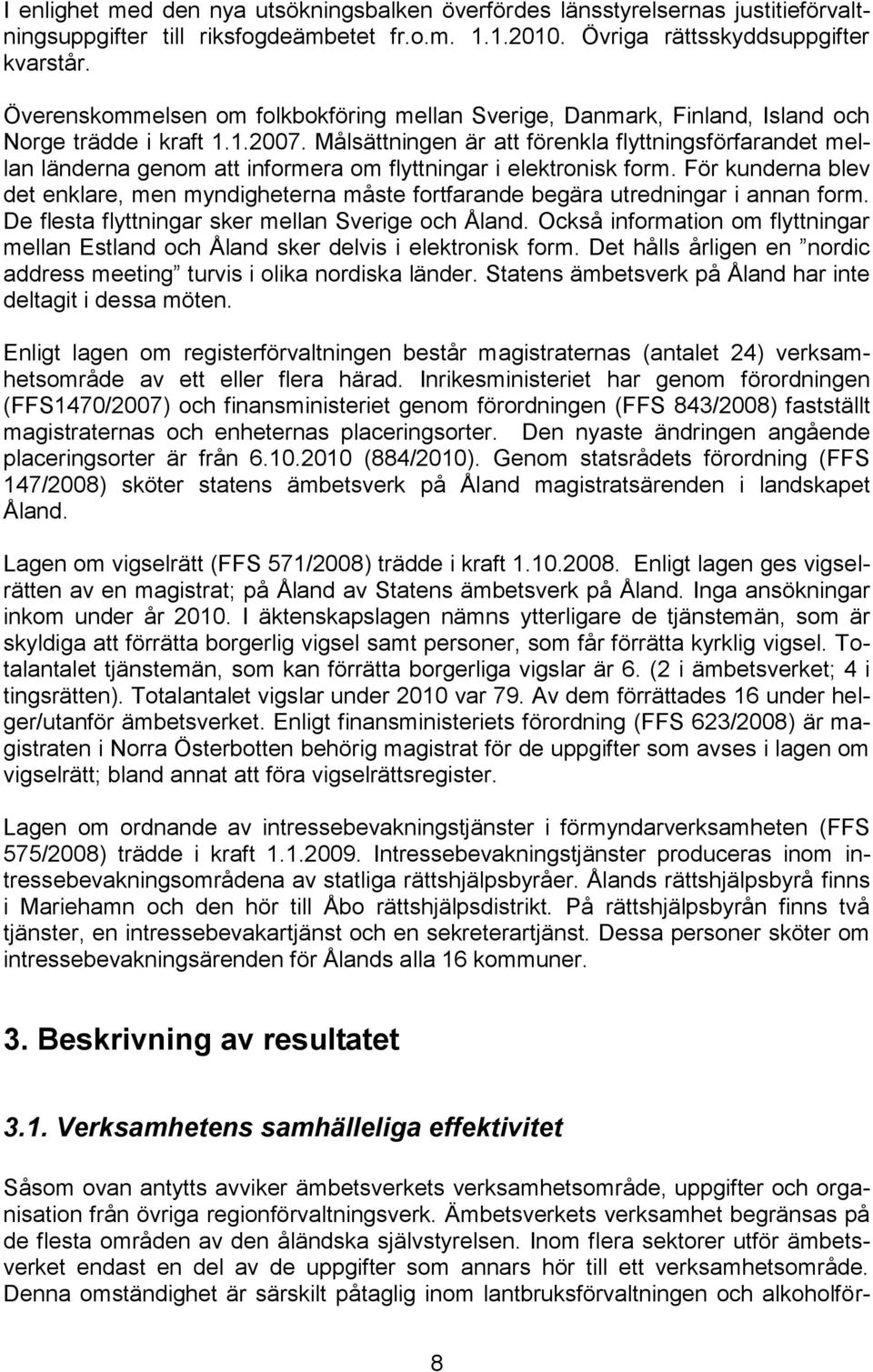 Målsättningen är att förenkla flyttningsförfarandet mellan länderna genom att informera om flyttningar i elektronisk form.