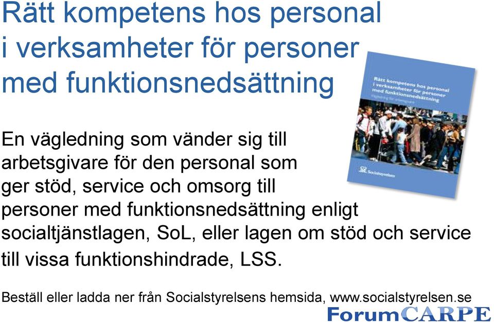 med funktionsnedsättning enligt socialtjänstlagen, SoL, eller lagen om stöd och service till
