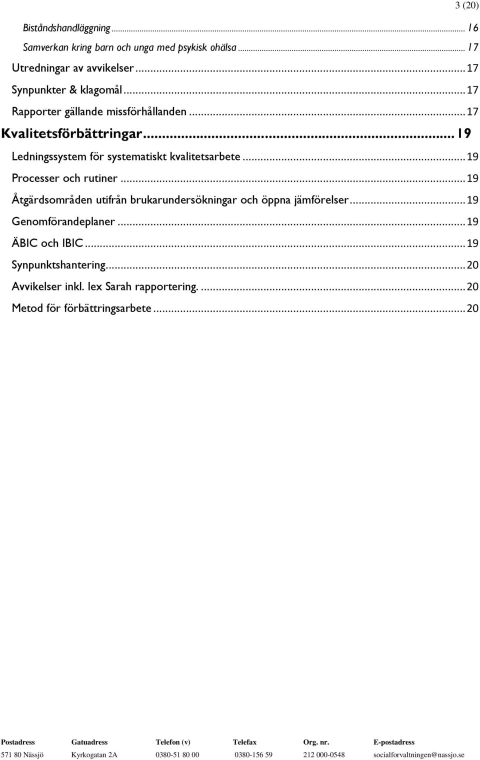 .. 19 Ledningssystem för systematiskt kvalitetsarbete... 19 Processer och rutiner.