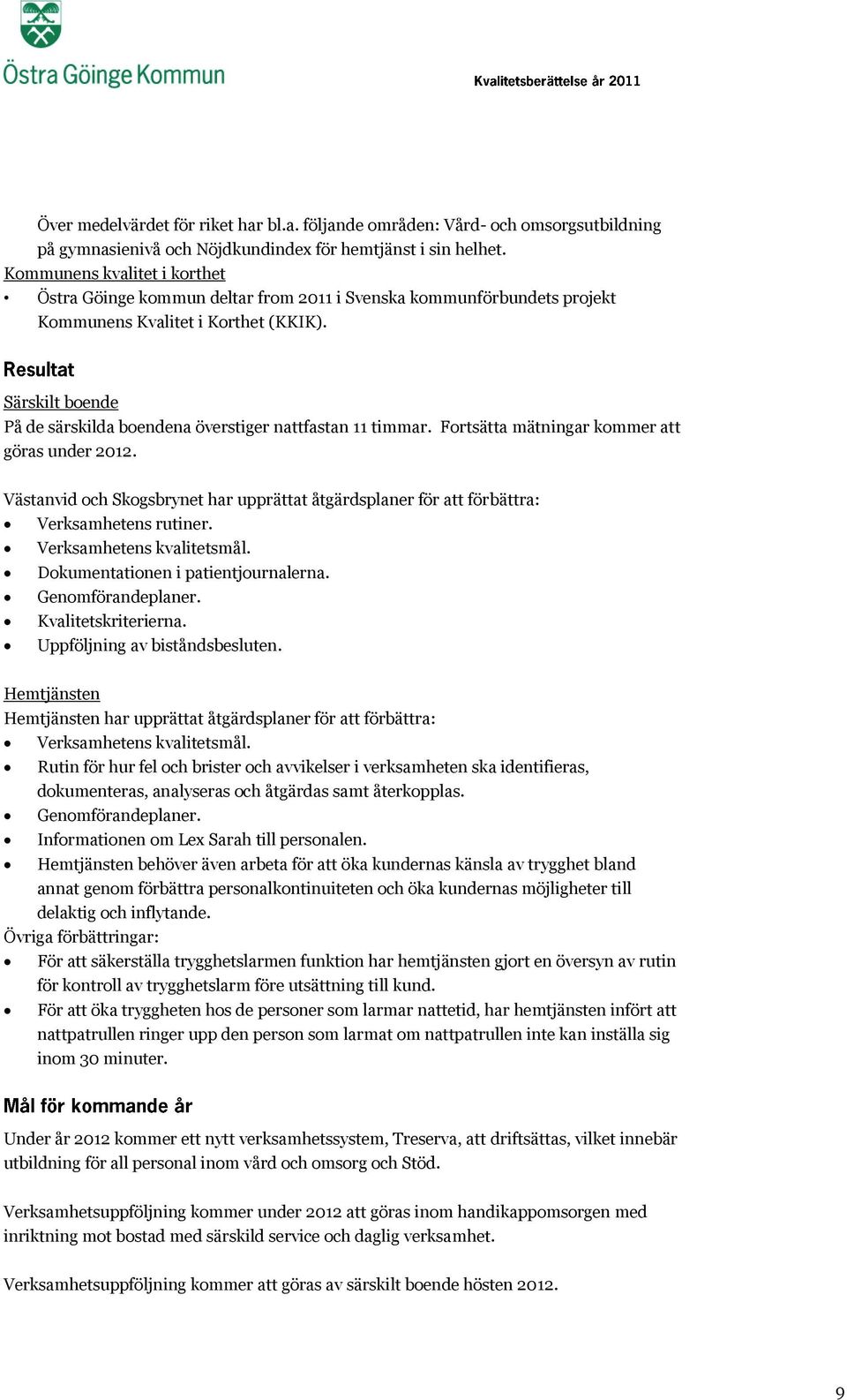 Särskilt boende På de särskilda boendena överstiger nattfastan 11 timmar. Fortsätta mätningar kommer att göras under 2012.