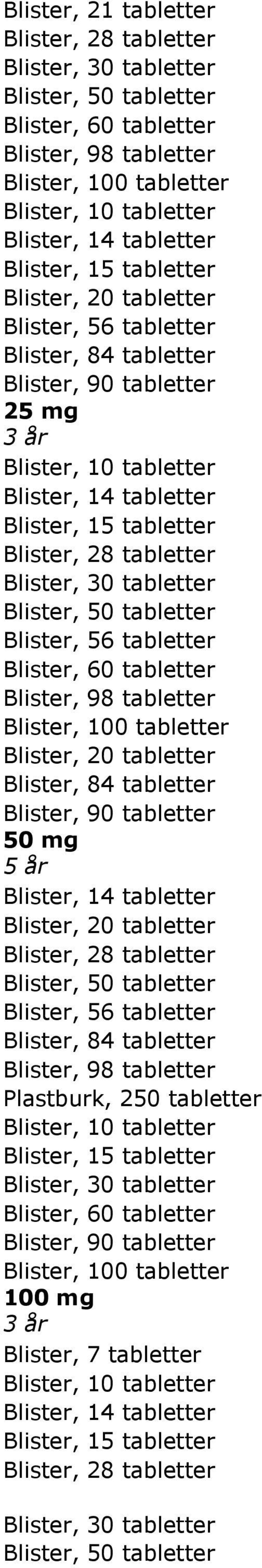 tabletter Blister, 60 tabletter Blister, 100 tabletter Blister, 20 tabletter Blister, 84 tabletter Blister, 90 tabletter 50 mg 5 år Blister, 14 tabletter Blister, 20 tabletter Blister, 50 tabletter