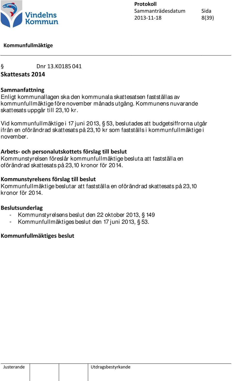 Kommunens nuvarande skattesats uppgår till 23,10 kr.