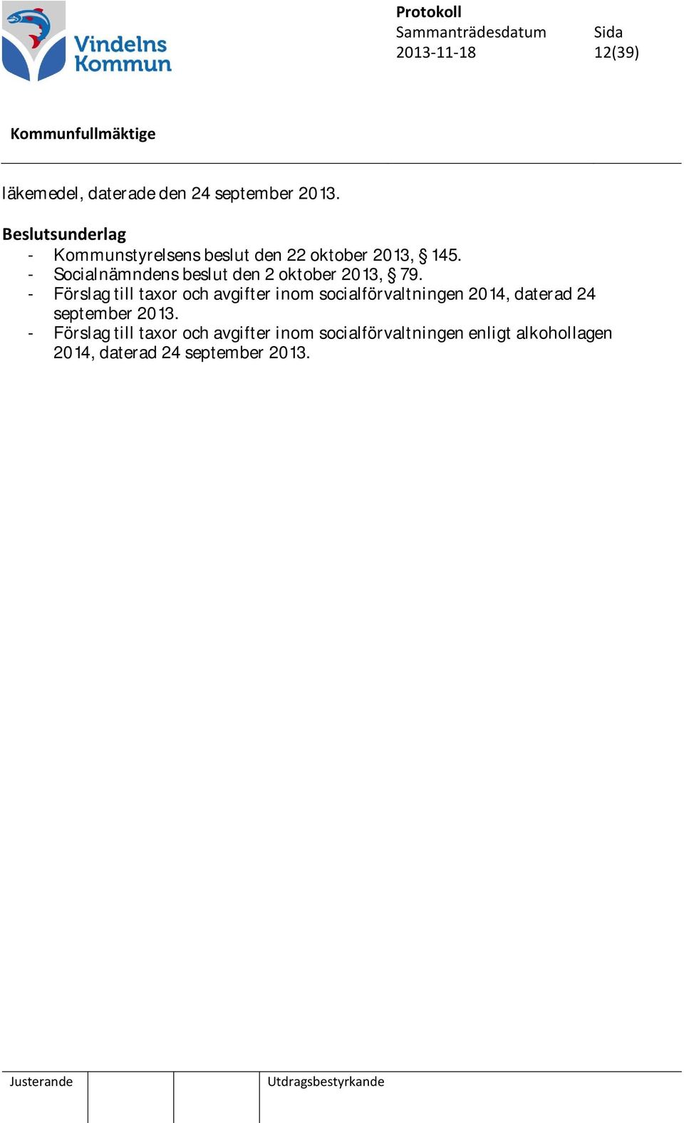 - Förslag till taxor och avgifter inom socialförvaltningen 2014, daterad 24 september 2013.