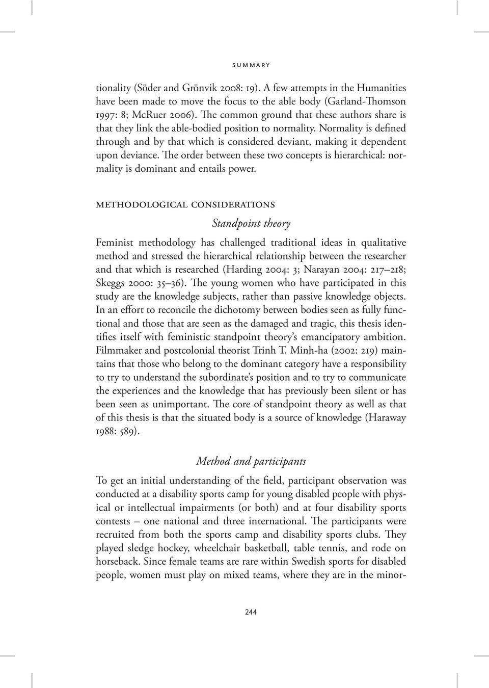 Normality is defined through and by that which is considered deviant, making it dependent upon deviance. The order between these two concepts is hierarchical: normality is dominant and entails power.