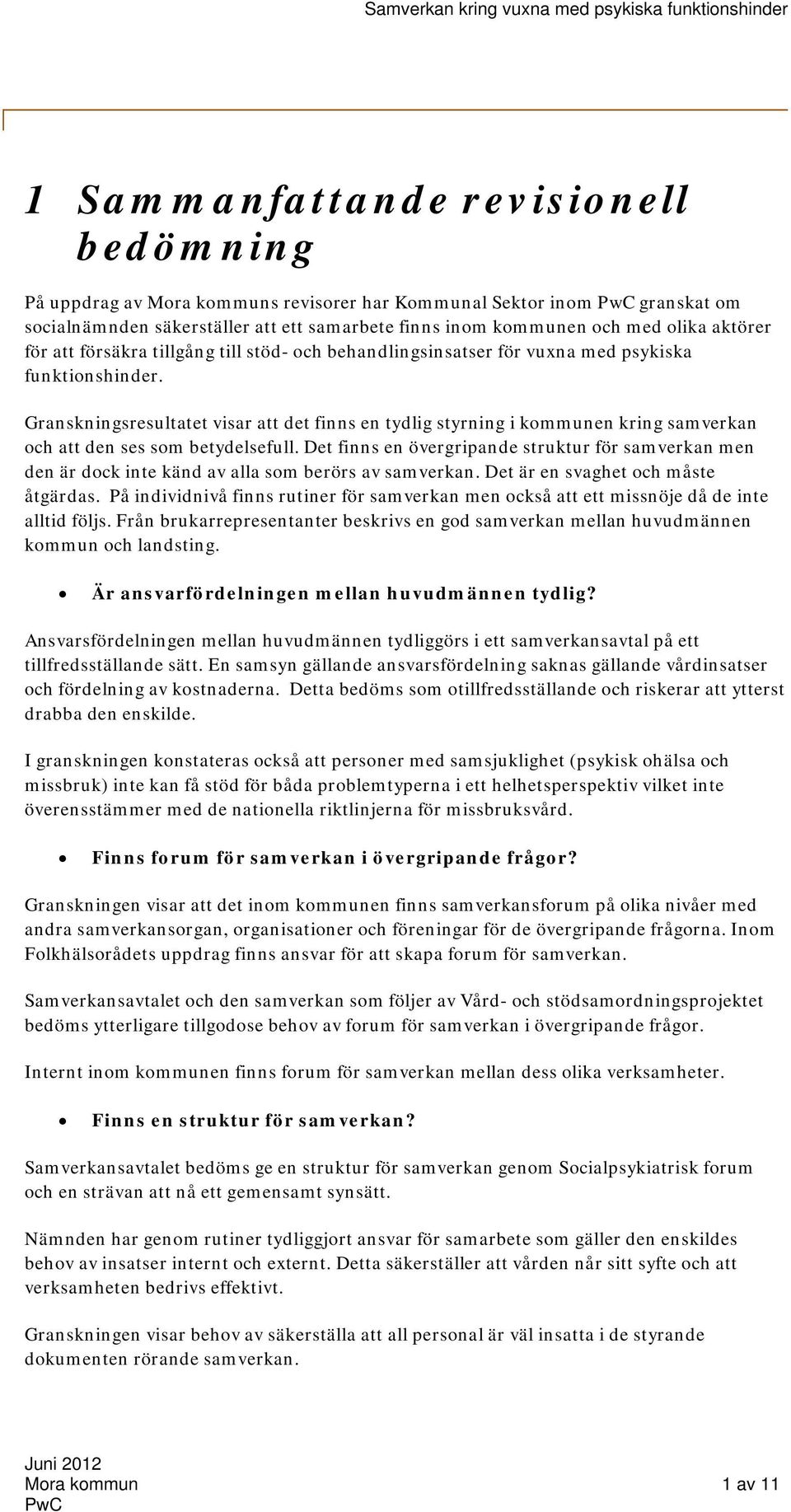 Granskningsresultatet visar att det finns en tydlig styrning i kommunen kring samverkan och att den ses som betydelsefull.