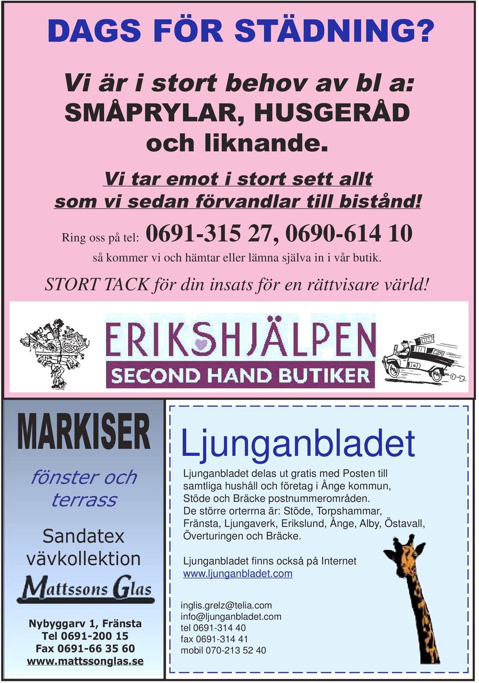 MARKISER fönster och terrass Sandatex vävkollektion Ljunganbladet Ljunganbladet delas ut gratis med Posten till samtliga hushåll och företag i Ånge kommun, Stöde och Bräcke postnummerområden.