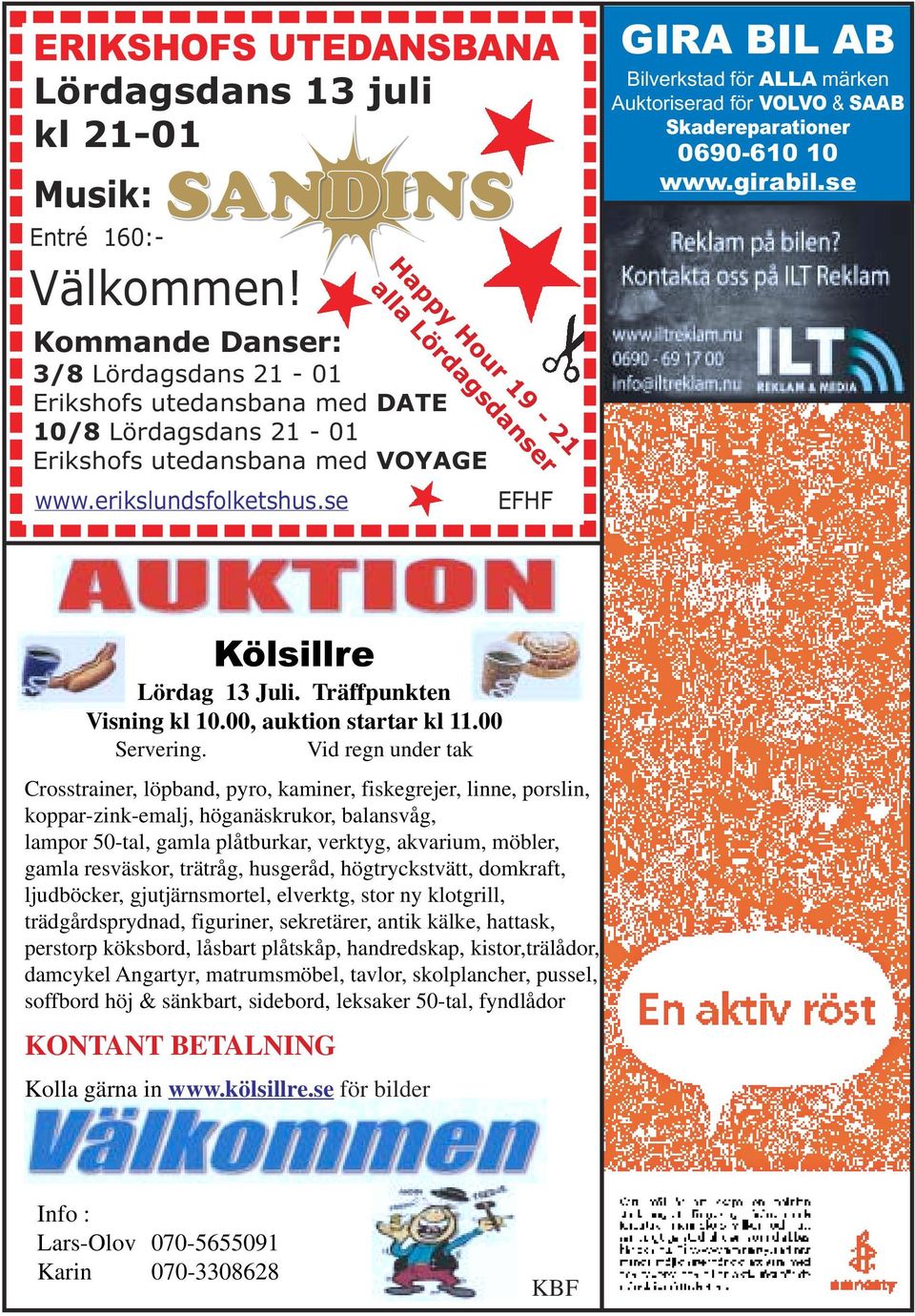 se EFHF GIRA BIL AB Bilverkstad för ALLA märken Auktoriserad för VOLVO & SAAB Skadereparationer 0690-610 10 www.girabil.se Kölsillre Lördag 13 Juli. Träffpunkten Visning kl 10.