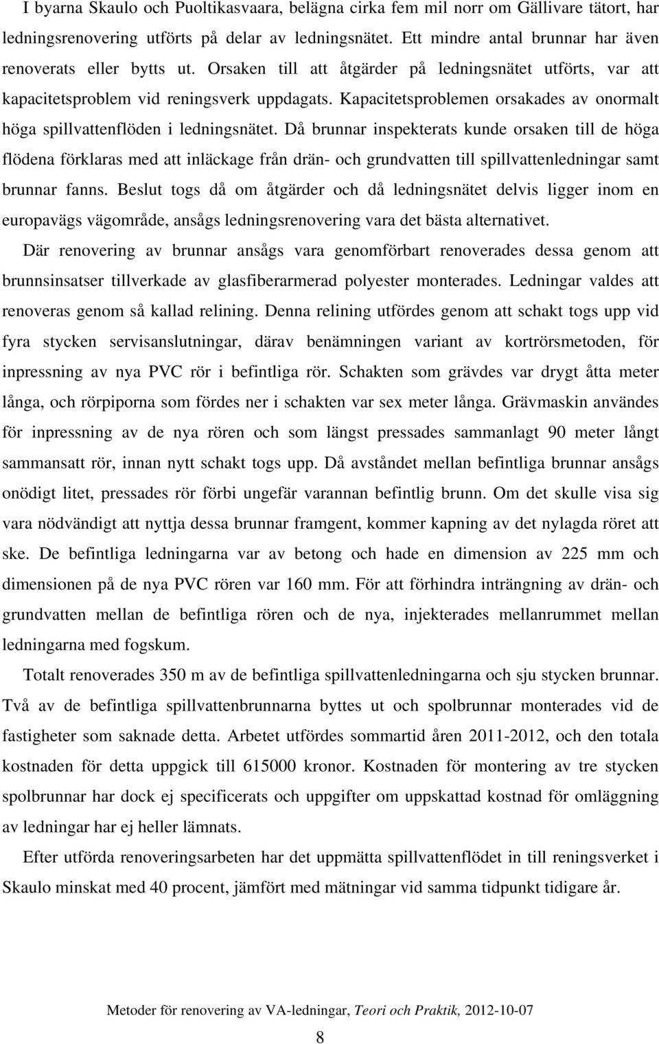 Kapacitetsproblemen orsakades av onormalt höga spillvattenflöden i ledningsnätet.