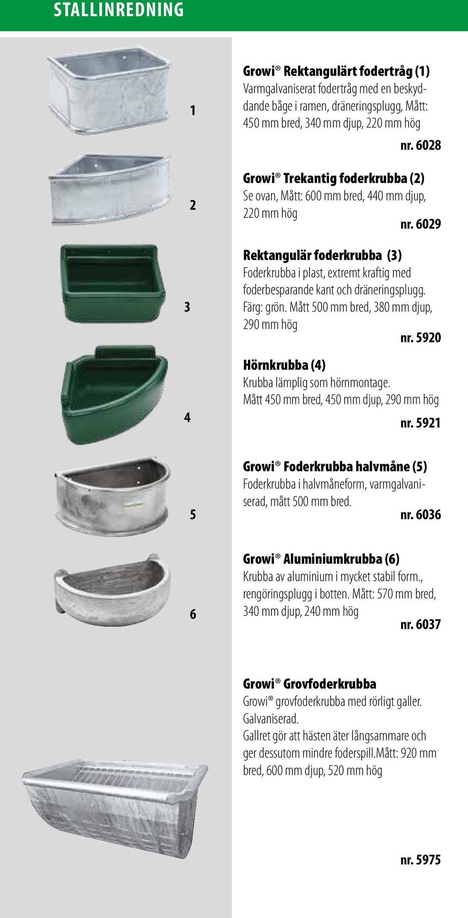 6029 Rektangulär foderkrubba (3) Foderkrubba i plast, extremt kraftig med foderbesparande kant och dräneringsplugg. Färg: grön. Mått 500 mm bred, 380 mm djup, 290 mm hög nr.