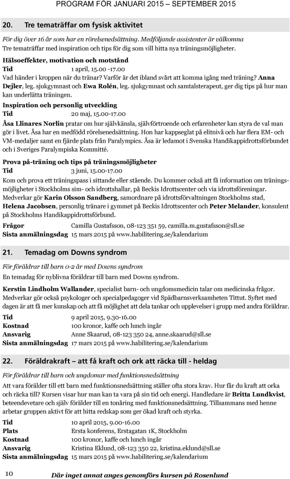 00 Vad händer i kroppen när du tränar? Varför är det ibland svårt att komma igång med träning? Anna Dejler, leg. sjukgymnast och Ewa Rolén, leg.