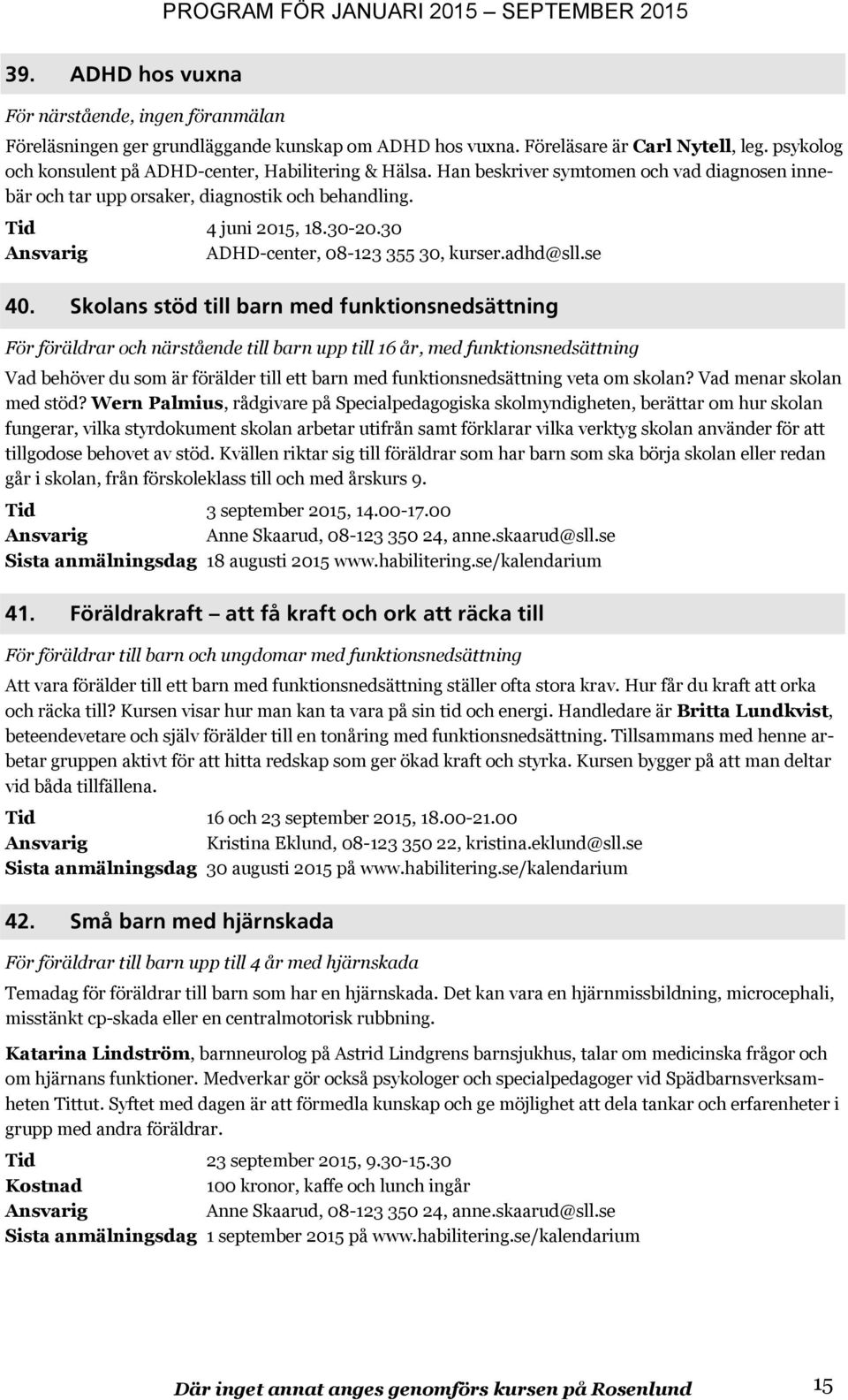 30 ADHD-center, 08-123 355 30, kurser.adhd@sll.se 40.