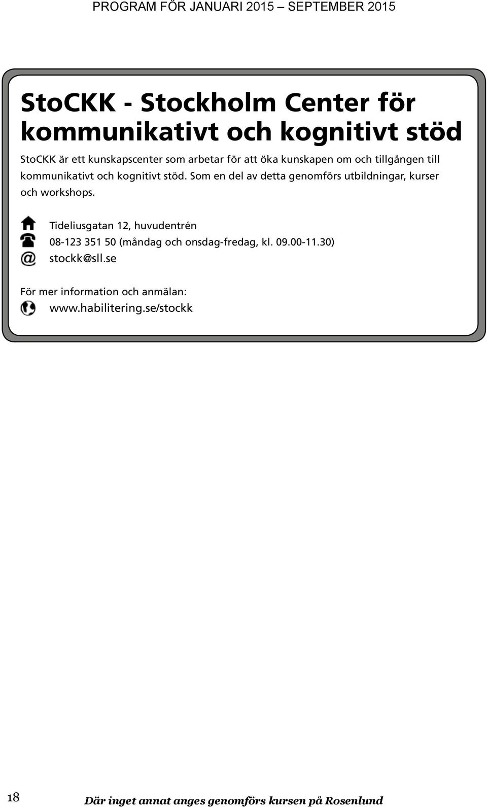 för att Som öka en kunskapen del av detta om genomförs och tillgången till utbildningar, kommunikativt kurser och och kognitivt workshops. stöd.