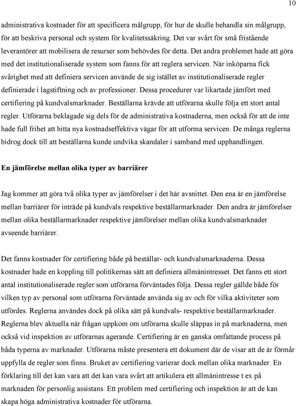 Det andra problemet hade att göra med det institutionaliserade system som fanns för att reglera servicen.