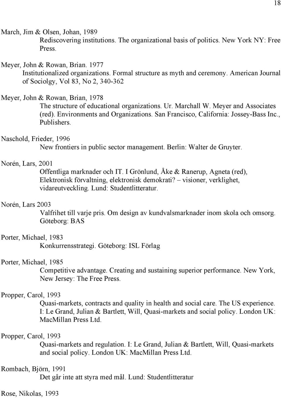 Meyer and Associates (red). Environments and Organizations. San Francisco, California: Jossey-Bass Inc., Publishers. Naschold, Frieder, 1996 New frontiers in public sector management.