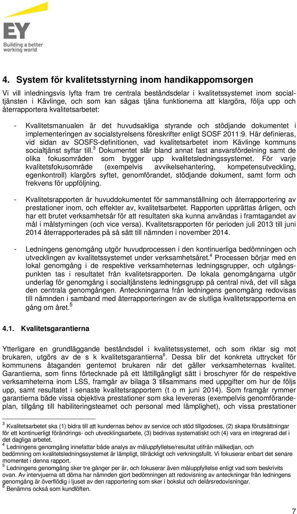 enligt SOSF 2011:9. Här definieras, vid sidan av SOSFS-definitionen, vad kvalitetsarbetet inom Kävlinge kommuns socialtjänst syftar till.