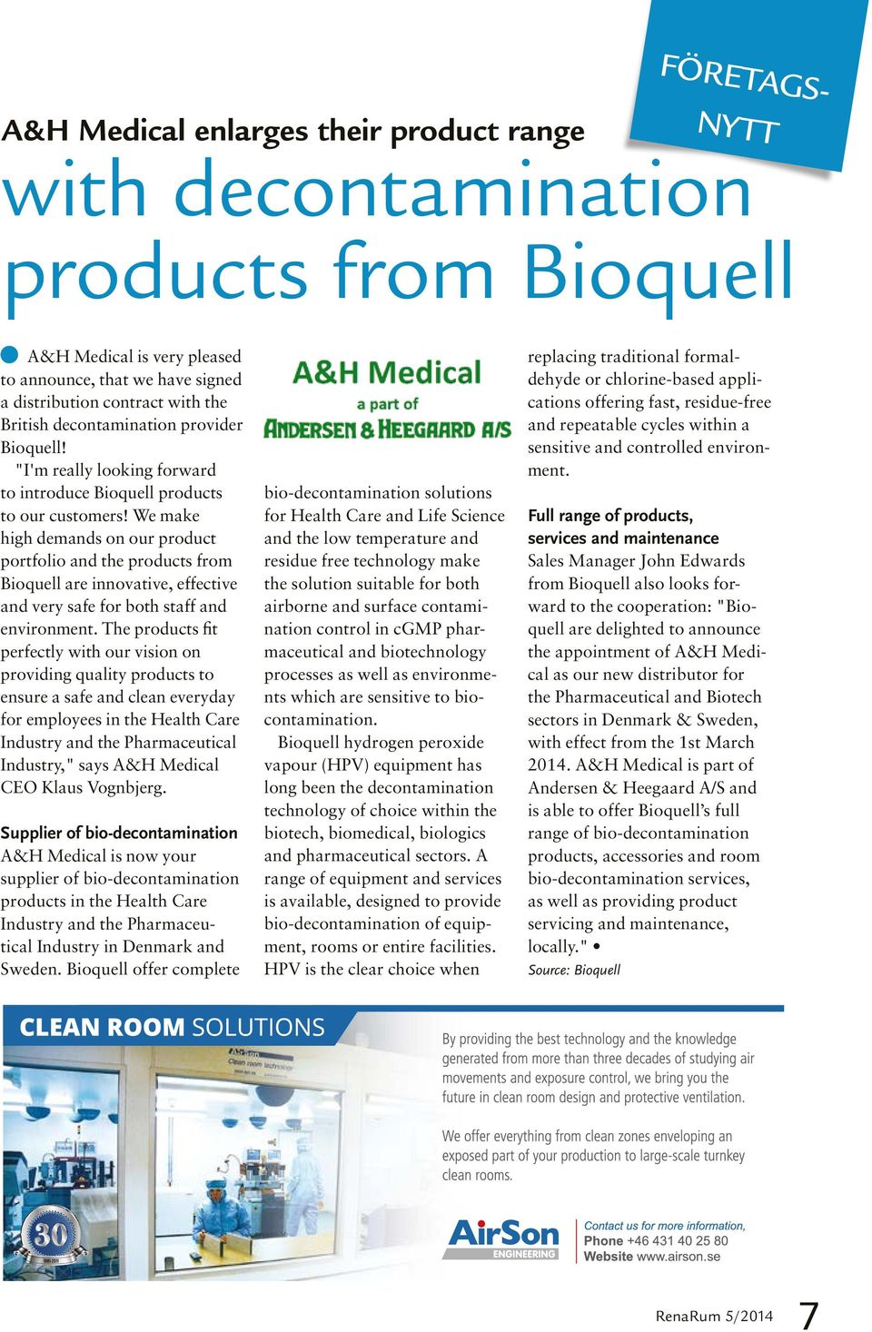 We make high demands on our product portfolio and the products from Bioquell are innovative, effective and very safe for both staff and environment.