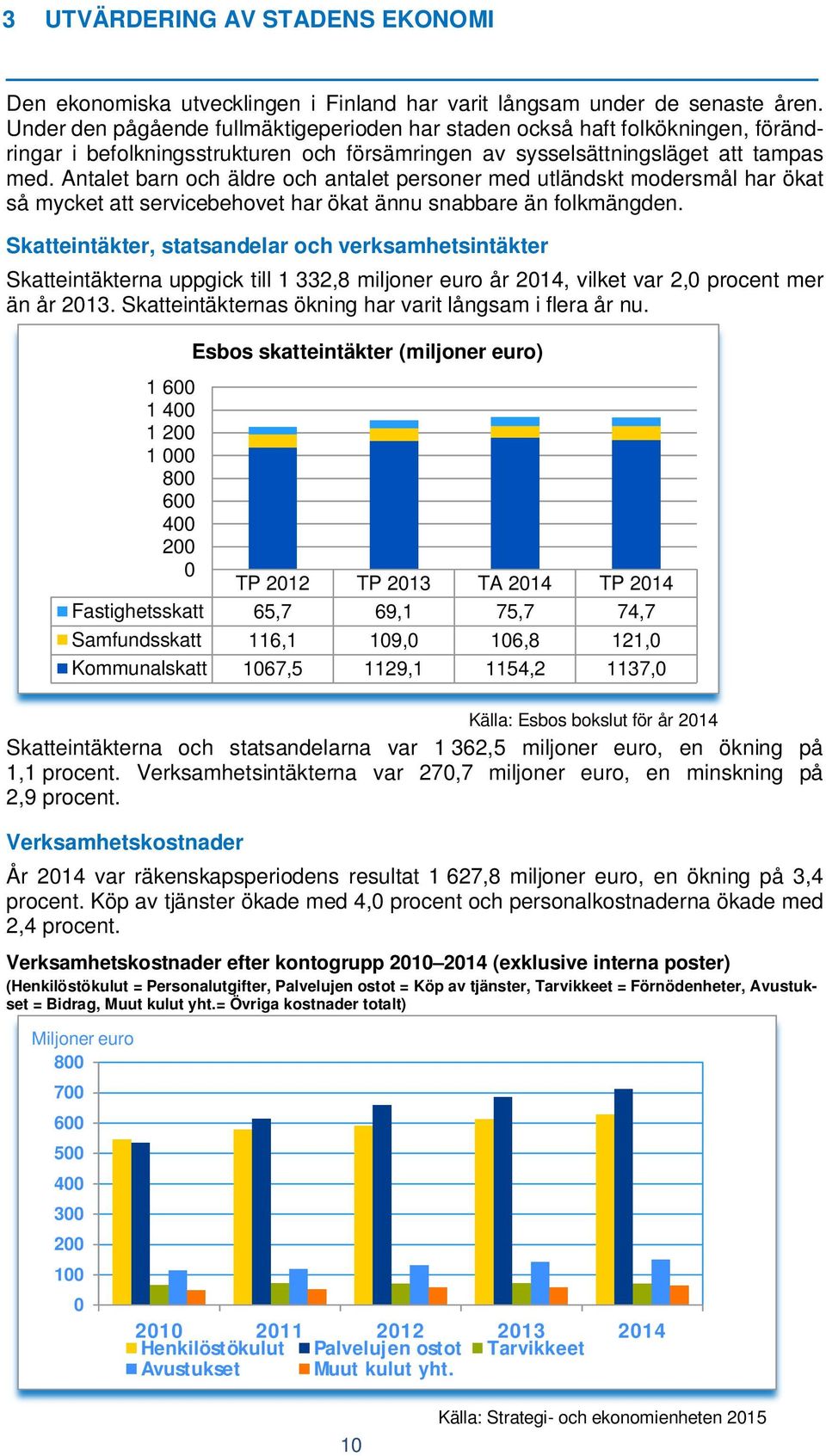 Antalet barn och äldre och antalet personer med utländskt modersmål har ökat så mycket att servicebehovet har ökat ännu snabbare än folkmängden.