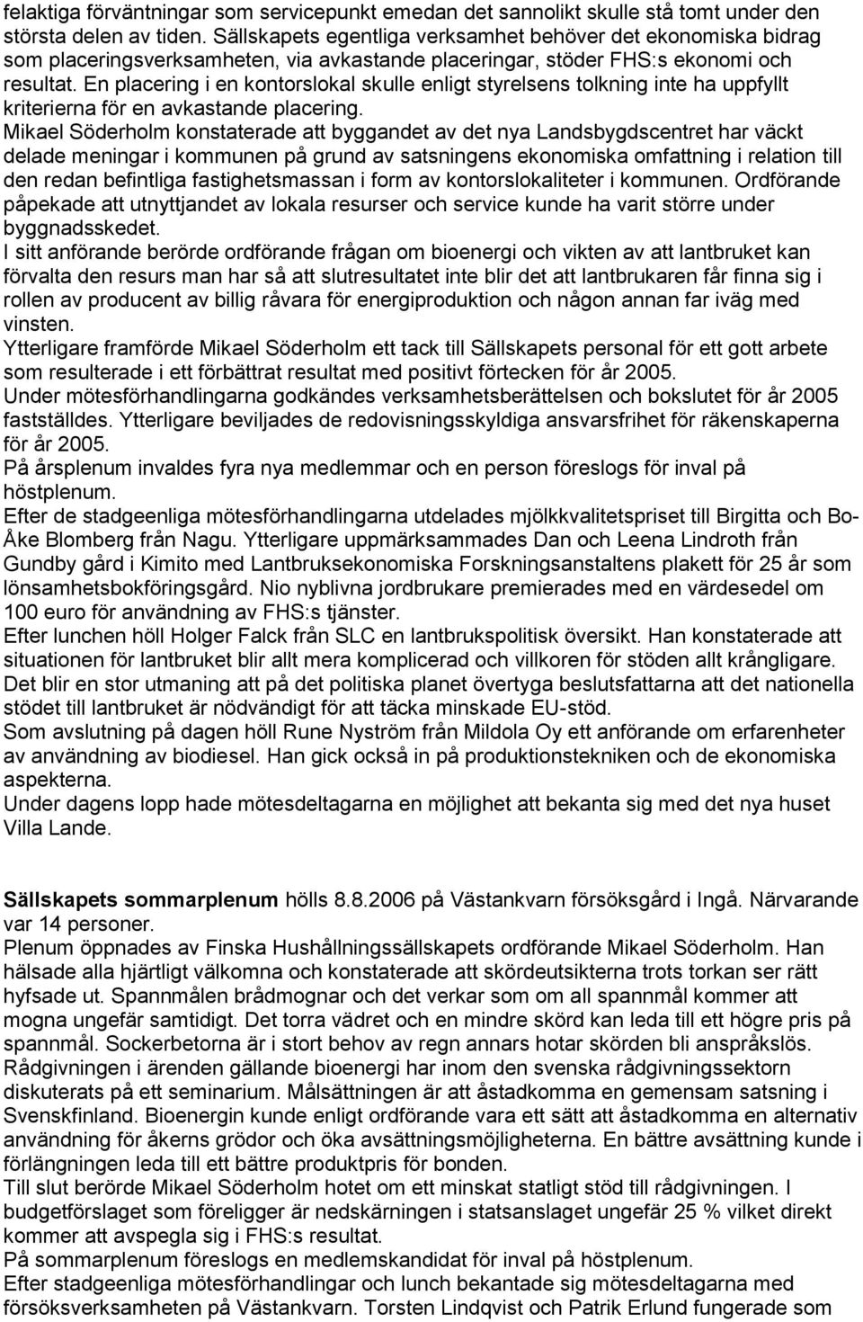 En placering i en kontorslokal skulle enligt styrelsens tolkning inte ha uppfyllt kriterierna för en avkastande placering.