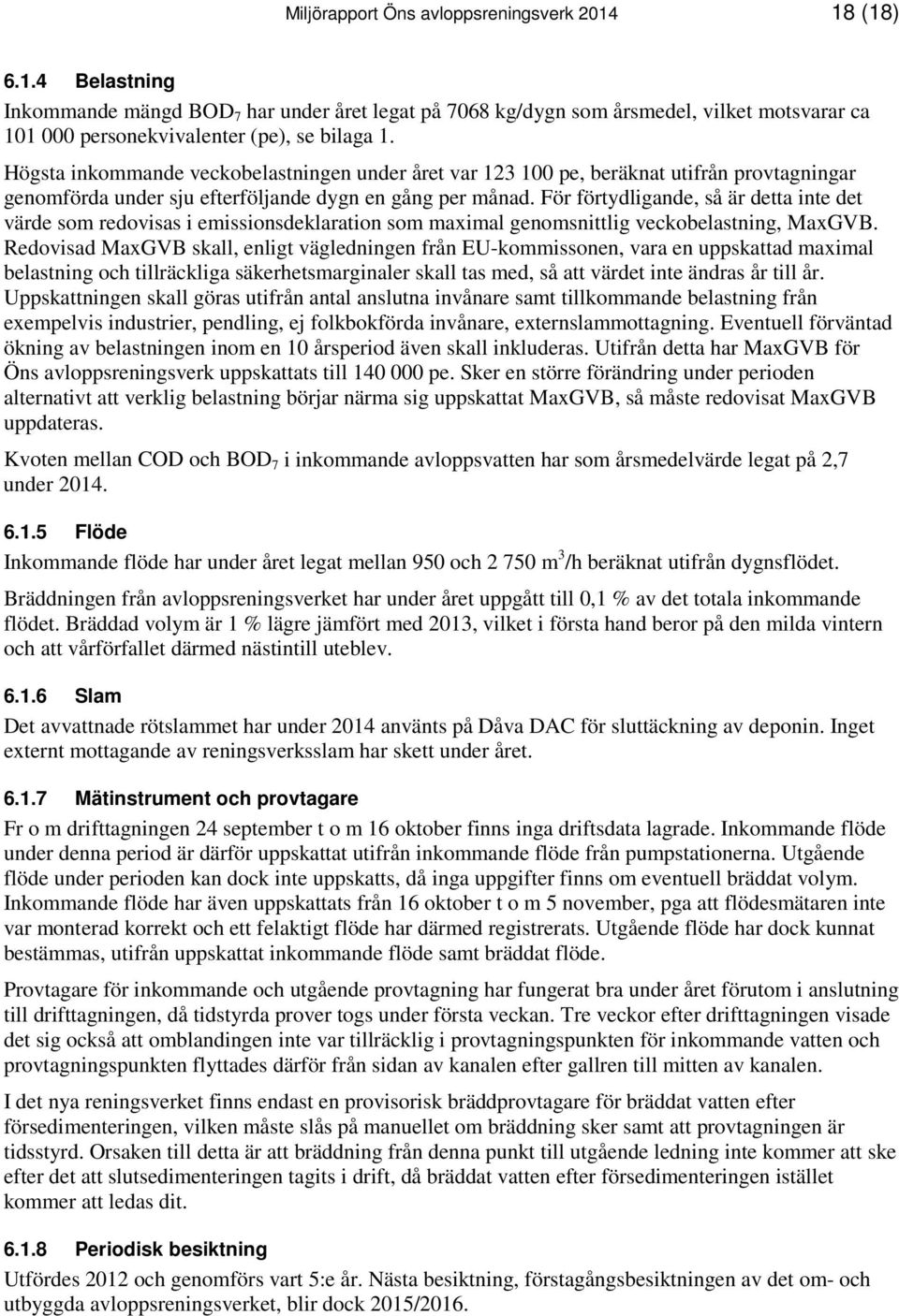 För förtydligande, så är detta inte det värde som redovisas i emissionsdeklaration som maximal genomsnittlig veckobelastning, MaxGVB.