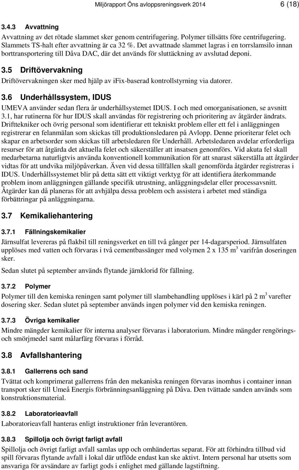 3.6 Underhållssystem, IDUS UMEVA använder sedan flera år underhållsystemet IDUS. I och med omorganisationen, se avsnitt 3.