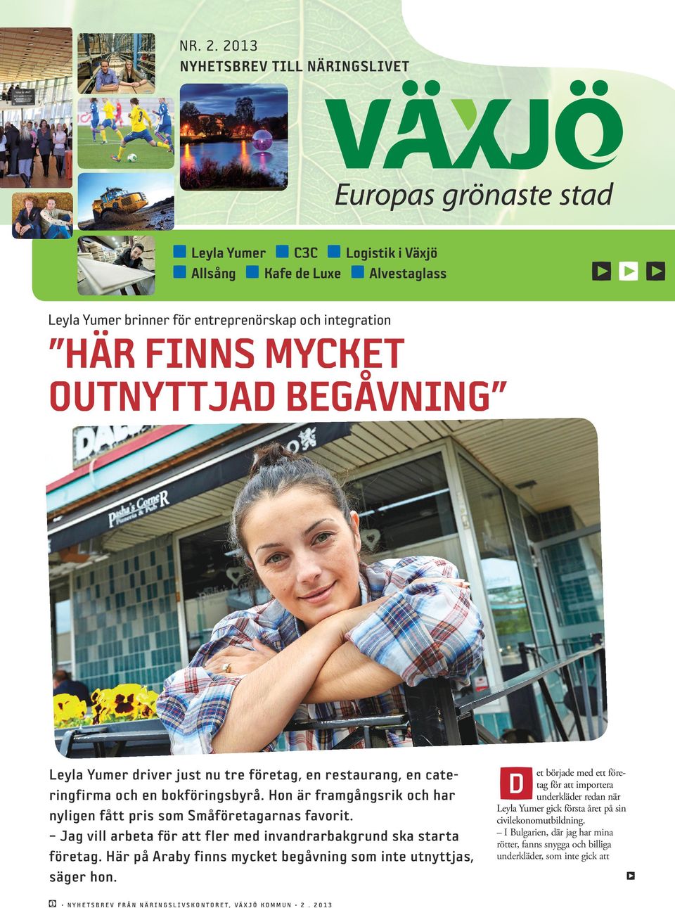 outnyttjad begåvning Leyla Yumer driver just nu tre företag, en restaurang, en cateringfirma och en bokföringsbyrå. Hon är framgångsrik och har nyligen fått pris som Småföretagarnas favorit.